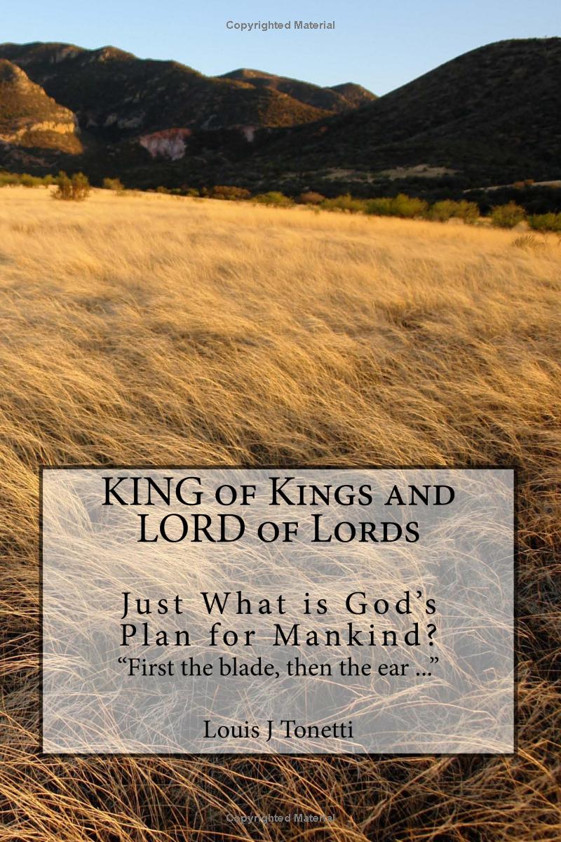 KING of Kings and LORD of Lords: Just What is God's Plan for Mankind?