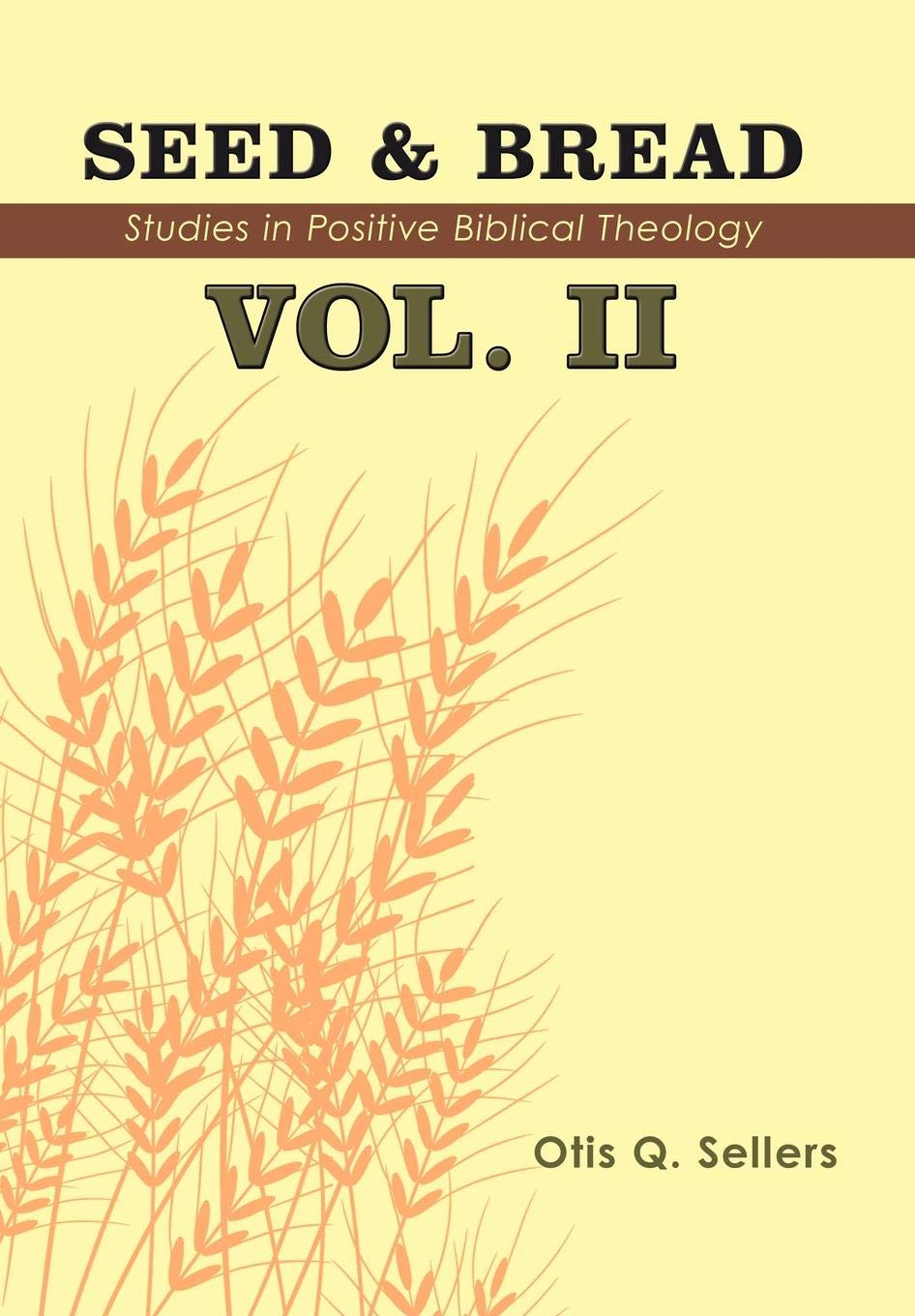 Seed & Bread Vol. II: Ninety Nine Additional Studies in Positive Biblical Theology